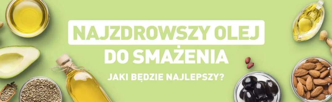Na czym smażyć fit? Odkryj zdrowe oleje do smażenia bez wyrzutów.